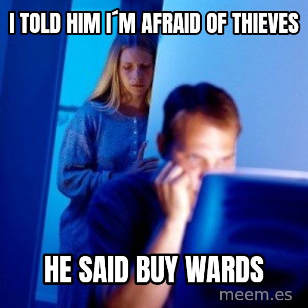 Internet Husband meme: i told him i´m afraid of thieves / he said buy wards