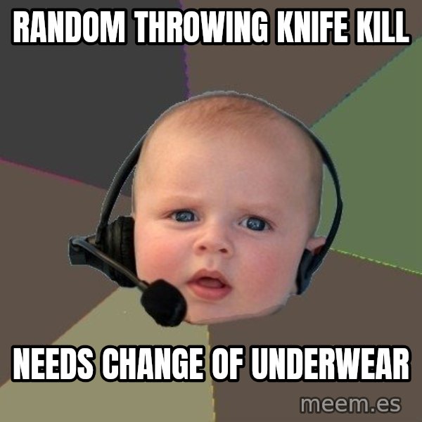 FPS N00b meme: Random Throwing Knife Kill / Needs Change of UNderwear