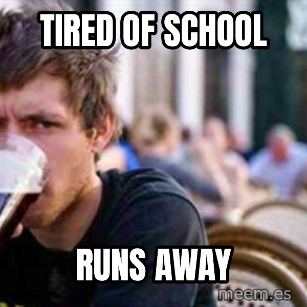 The Lazy College Senior meme: Tired of school / Runs away
