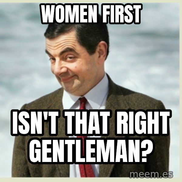 MR bean meme: Women first / isn't that right gentleman?
