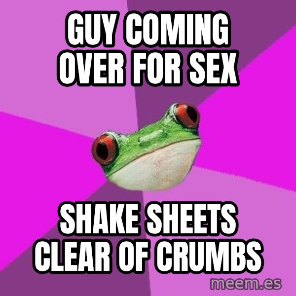 Foul Bachelorette Frog meme: Guy coming over for sex / shake sheets clear of crumbs