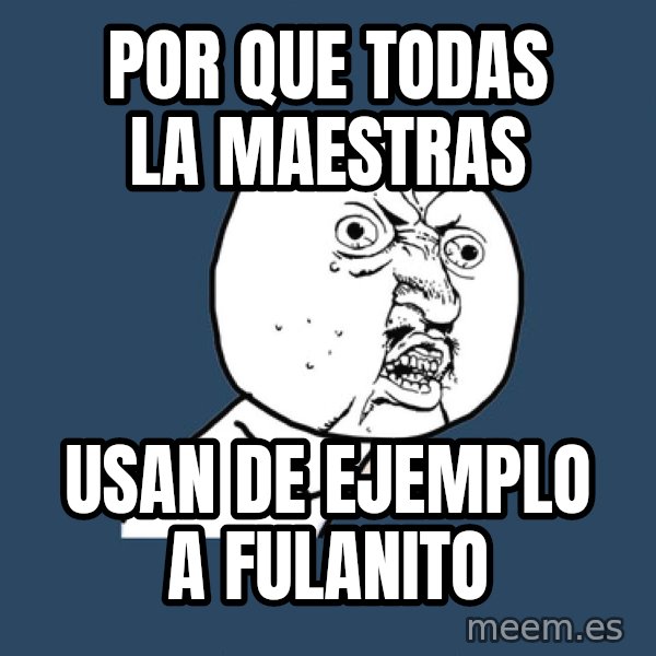 Y U No meme: Por que todas la maestras / USAN DE EJEMPLO A FULANITO