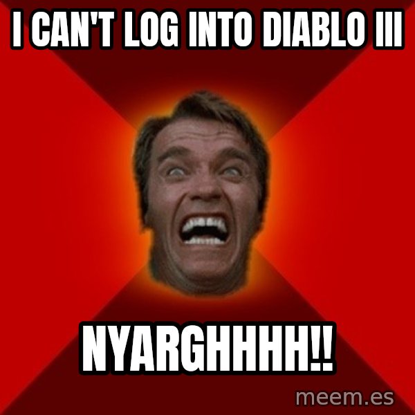 Angry Arnold meme: I can't log into Diablo III / nyarghhhh!!