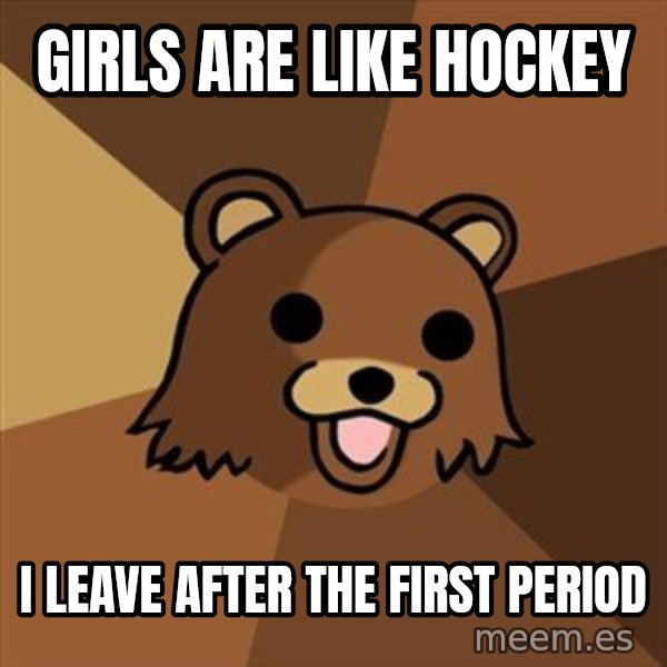 Pedobear meme: Girls are like hockey / i leave after the first period