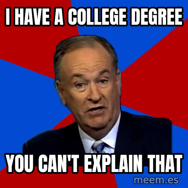 Bill O'Reilly Proves God meme: I have a college degree / You can't explain that