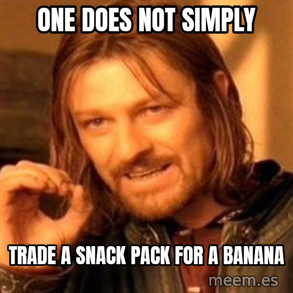 One Does Not Simply meme: one does not simply / trade a snack pack for A banana