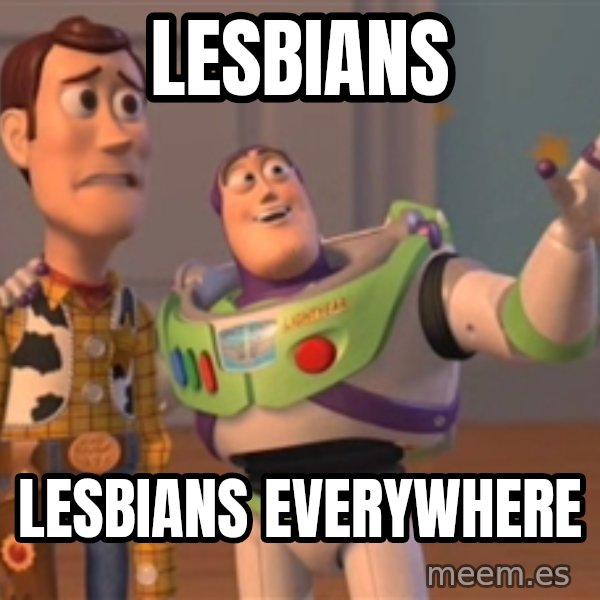 Tseverywhere meme: Lesbians / Lesbians everywhere