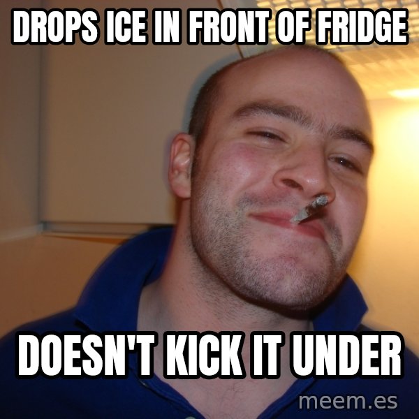 Good Guy Greg meme: drops ice in front of fridge / doesn't kick it under