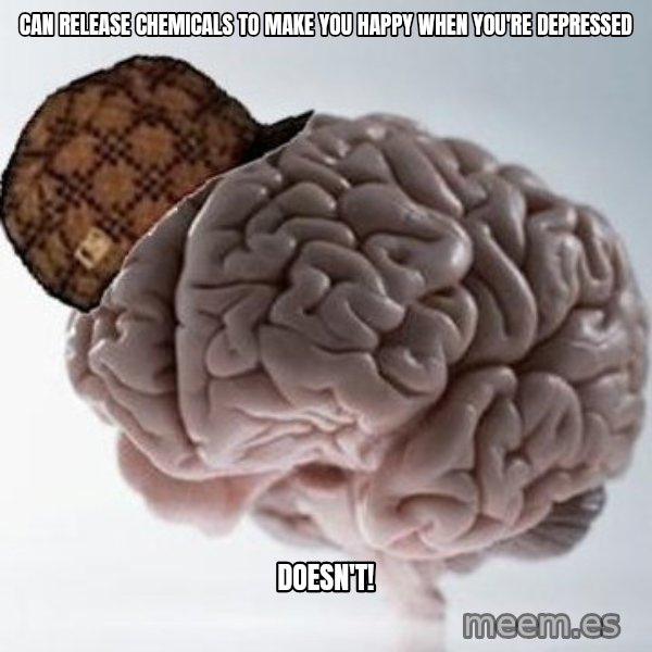 Scumbag Brain meme: CAN RELEASE CHEMICALS TO MAKE YOU HAPPY WHEN YOU'RE DEPRESSED / DOESN'T!