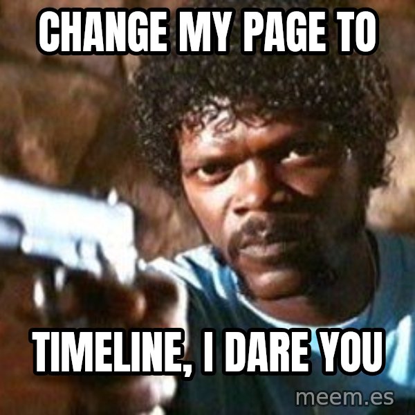 Pulp Fiction meme: change my page to / timeline, i dare you