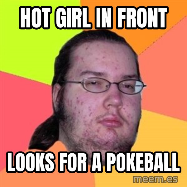 Butthurt Dweller meme: hot girl in front / looks for a pokeball