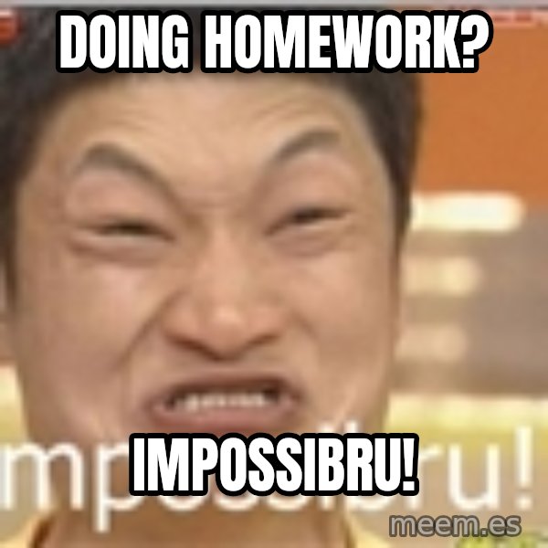 Impossibru Guy meme: DOING HOMEWORK? / IMPOSSIBRU!