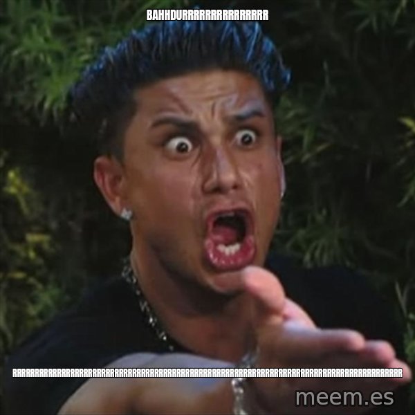 Pauly D meme: BAHHDURRRRRRRRRRRRRRR / rrrrrrrrrrrrrrrrrrrrrrrrrrrrrrrrrrrrrrrrrrrrrrrrrrrrrrrrrrrrrrrrrrrrrrrrrrrrrrrrrrrrrrrr