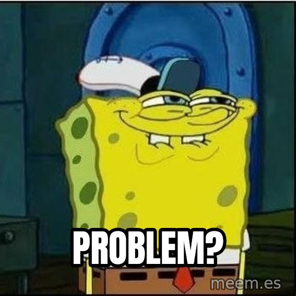 Spongebob Face meme: problem?