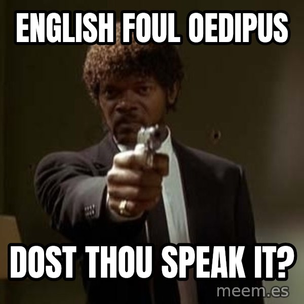 Jules Pulp Fiction meme: English Foul Oedipus / Dost Thou Speak It?