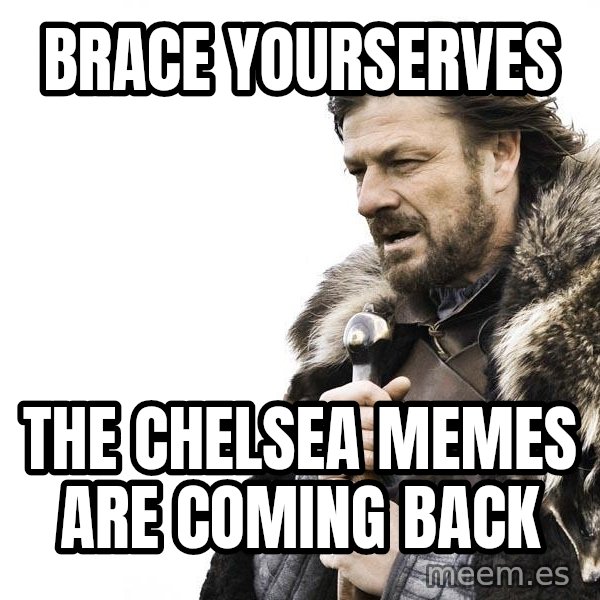 Winter is Coming meme: brace yourserves / the chelsea memes are coming back