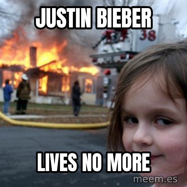 Disaster Girl meme: Justin bieber / lives no more