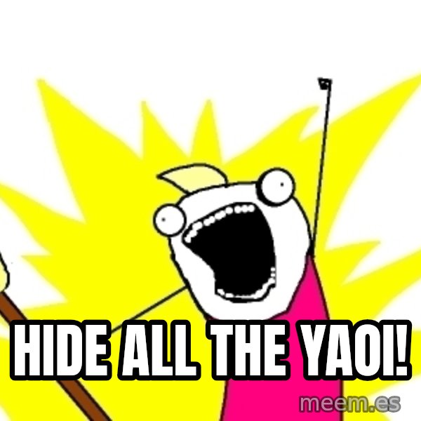 X ALL THE THINGS meme: hide all the yaoi!