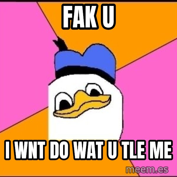 Uncle Dolan meme: fak u / I wnt do wat u tle me