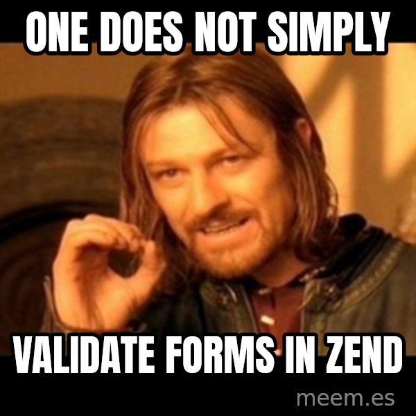 Does not simply walk into mordor Boromir  meme: One does not simply / validate forms in zend