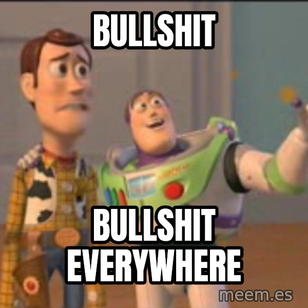X, X Everywhere  meme: Bullshit / bullshit everywhere
