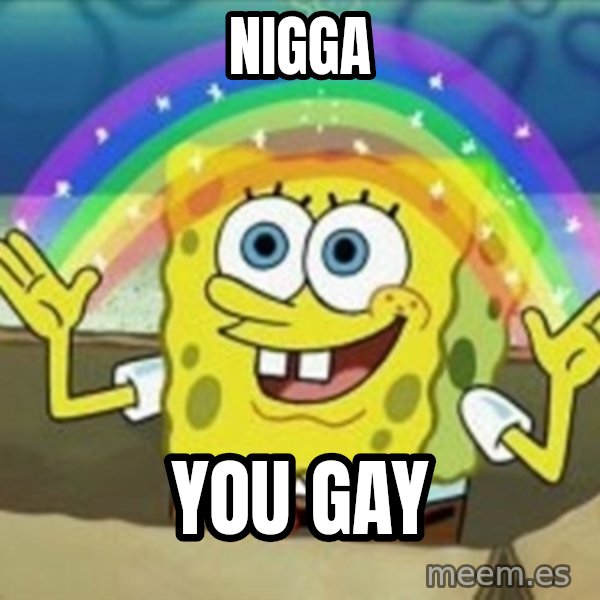 Spongebob meme: nigga / you gay