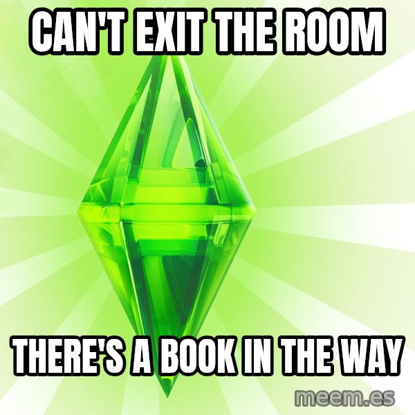 Sims meme: CAN'T EXIT THE ROOM / THERE'S A BOOK IN THE WAY