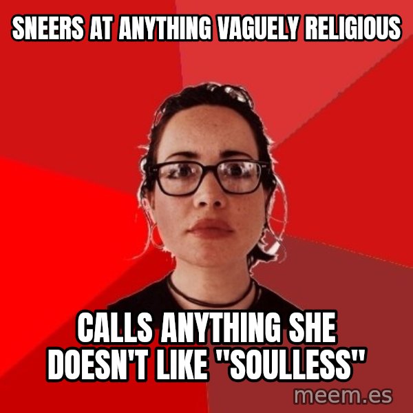 Liberal Douche Garofalo meme: sneers at anything vaguely religious / calls anything she doesn't like "soulless"