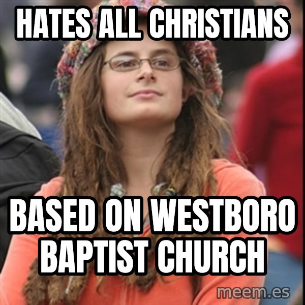 College Liberal meme: hates all christians / based on westboro baptist church