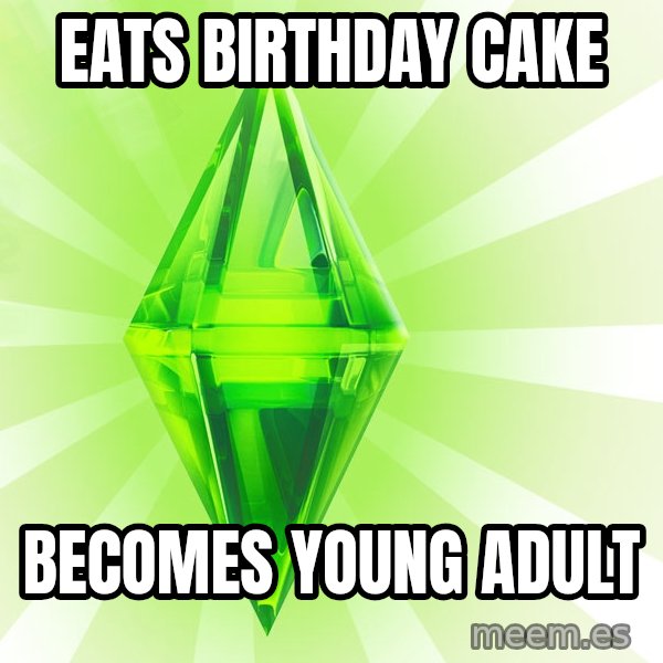 Sims meme: eats birthday cake / becomes young adult