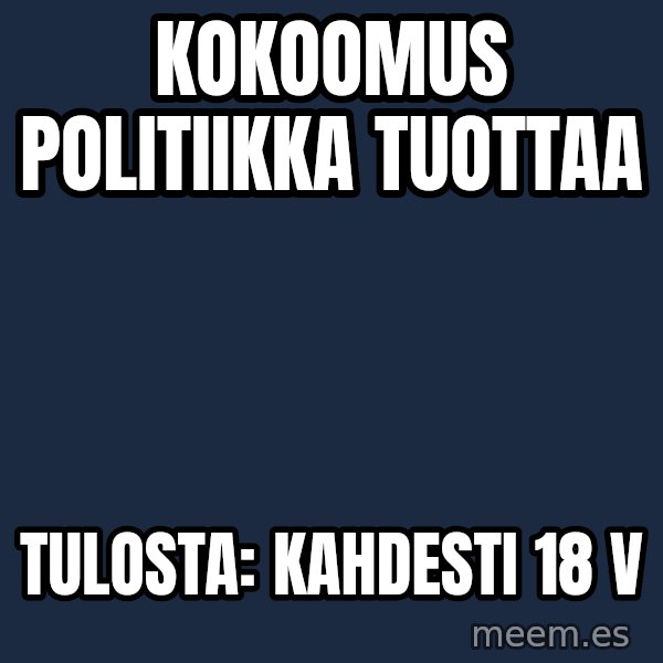 Katainen Perkele meme: kokoomus      politiikka        tuottaa / tulosta:     kahdesti    18 v