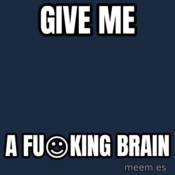 Katainen Perkele meme: GIVE      ME / A  FU☺KING     BRAIN