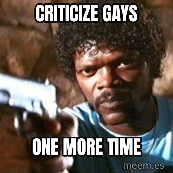 Pulp Fiction meme: Criticize Gays / One more time