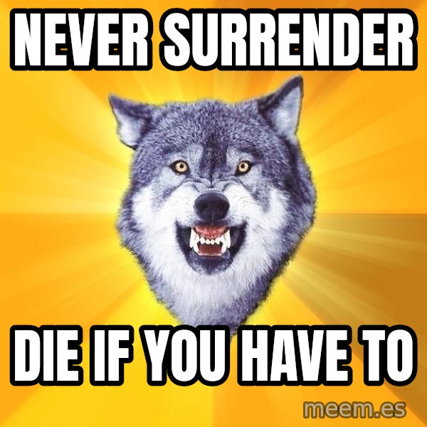 Courage Wolf meme: never surrender / die if you have to