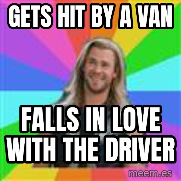 Overly Accepting Thor meme: GETS HIT BY A VAN / FALLS IN LOVE WITH THE DRIVER