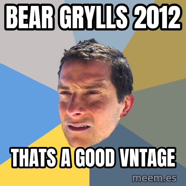 Bear Grylls meme: bear grylls 2012 / thats a good vntage