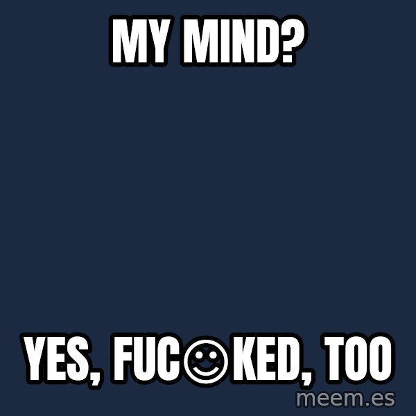 Katainen Perkele meme: My   Mind? / Yes,    FUC☺ked,    too