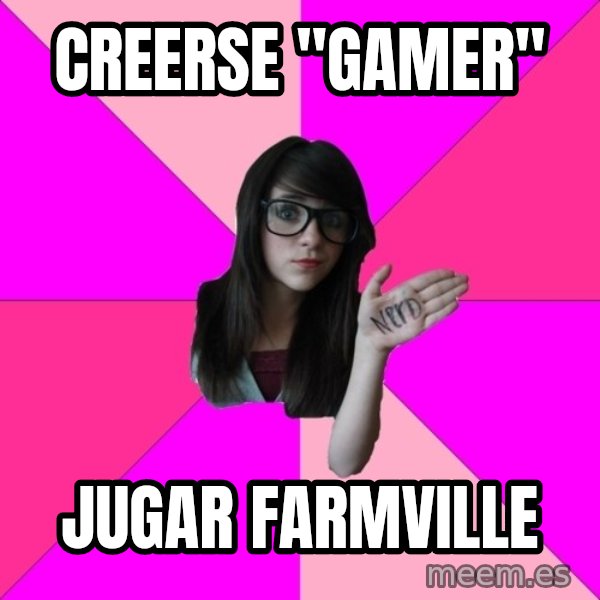 Idiot Nerd Girl meme: creerse "gamer" / Jugar farmville