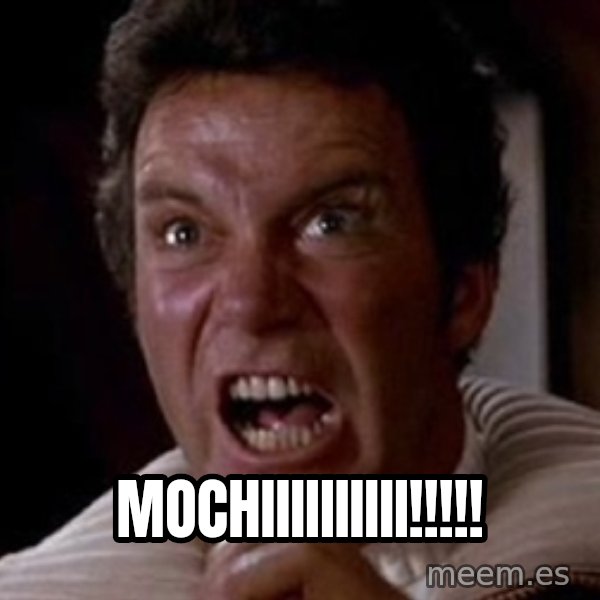 Khan meme: MOCHIIIIIIIIII!!!!!