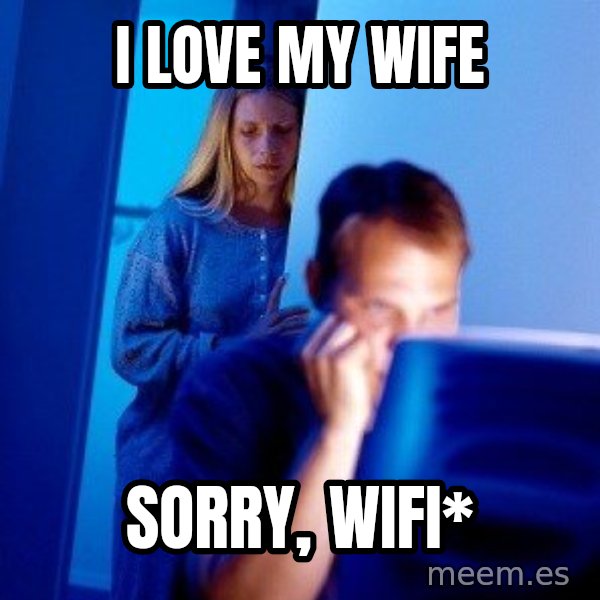 Internet Husband meme: i love my wife / sorry, wifi*