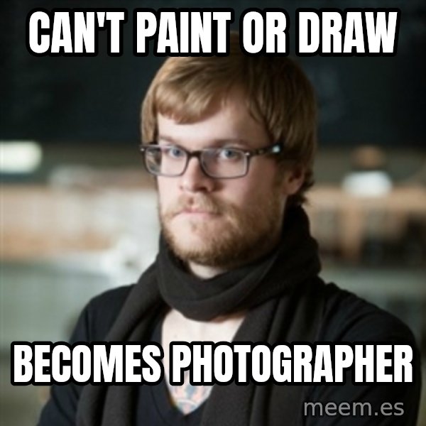 hipster Barista meme: CAN'T PAINT OR DRAW / BECOMES PHOTOGRAPHER
