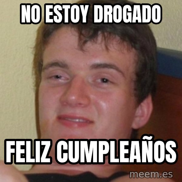 Stoner Guy meme: No estoy drogado / feliz cumpleaños