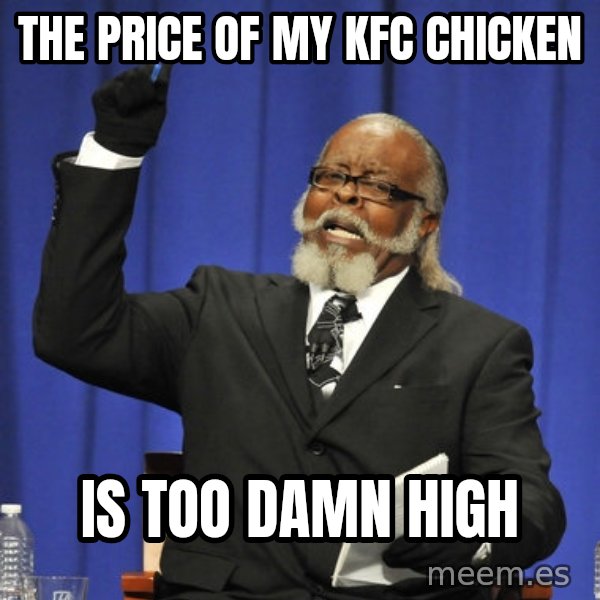 Rent Is Too Damn High meme: the price of my kfc chicken / is too damn high