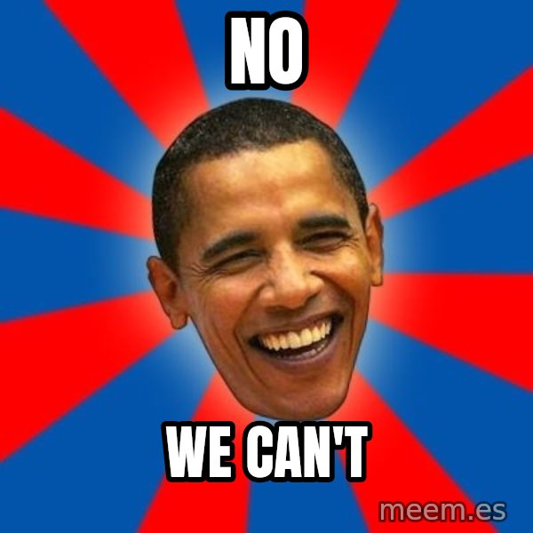 Obama meme: NO / WE CAN'T