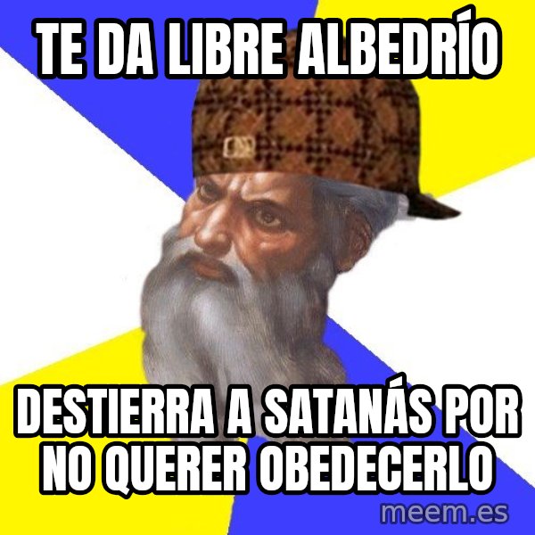 Scumbag God meme: te da libre albedrío / destierra a satanás por no querer obedecerlo