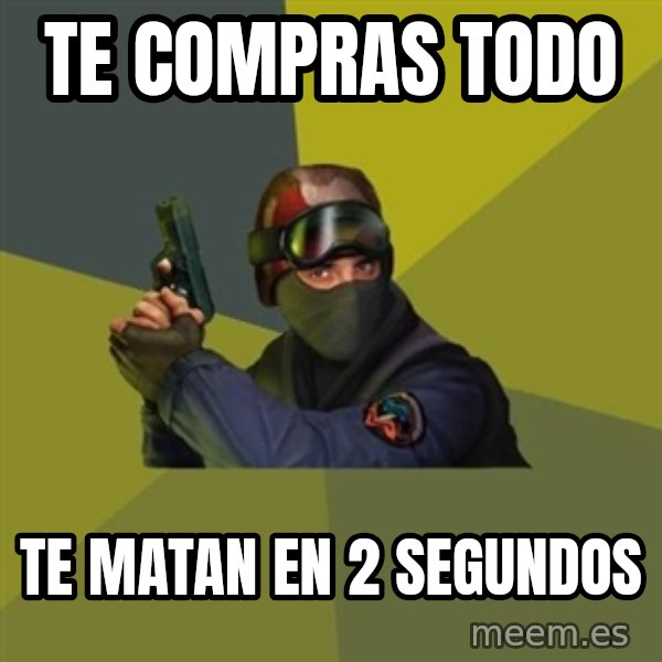 Counter Strike meme: TE COMPRAS TODO / TE MATAN EN 2 SEGUNDOS