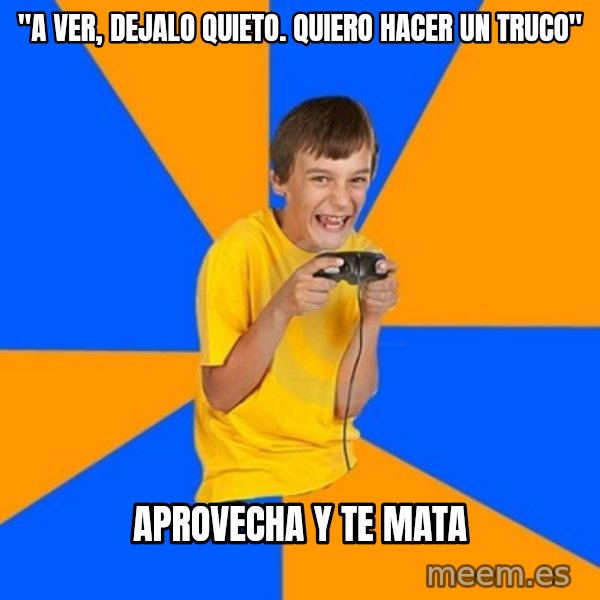 Annoying Gamer Kid meme: "A VER, DEJALO QUIETO. QUIERO HACER UN TRUCO" / APROVECHA Y TE MATA
