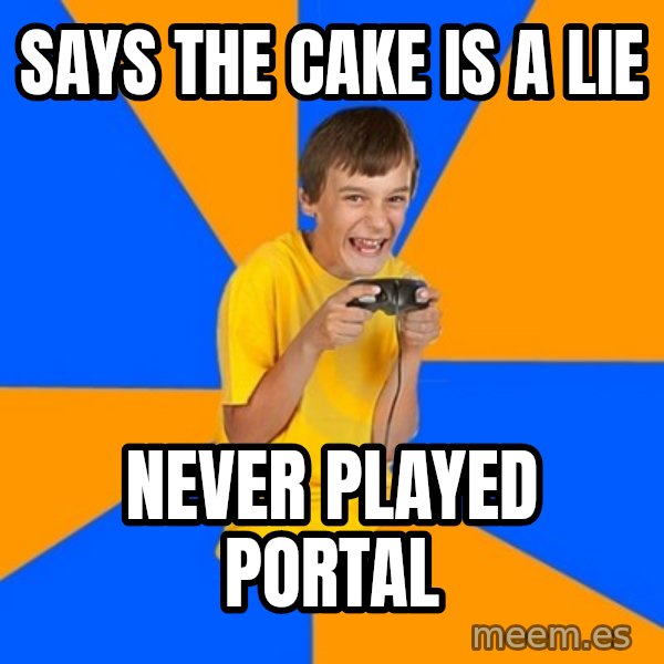Annoying Gamer Kid meme: Says the cake is a lie / never played portal
