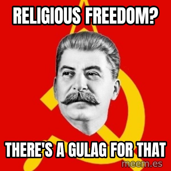 Stalin Says meme: Religious Freedom? / There's a gulag for that