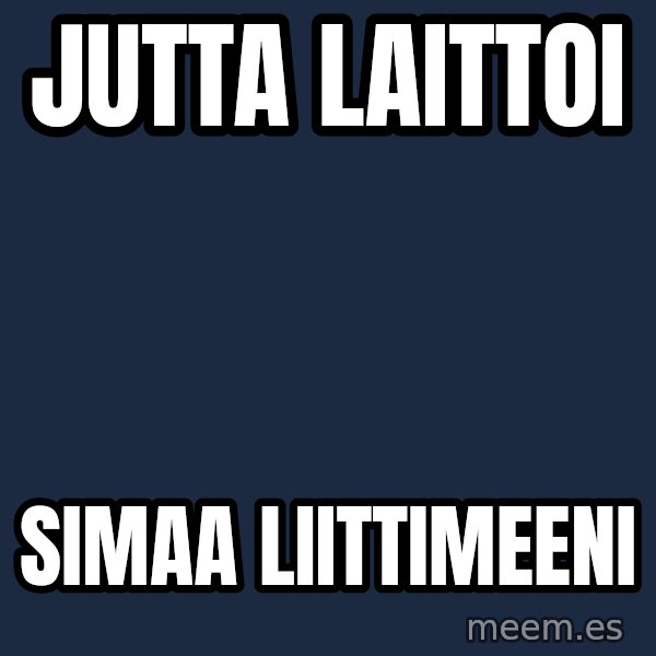 Katainen Perkele meme: Jutta          laittoi / simaa         liittimeeni